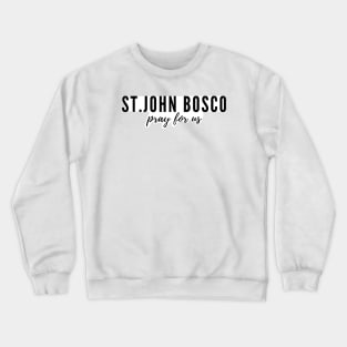 St. John Bosco pray for us Crewneck Sweatshirt